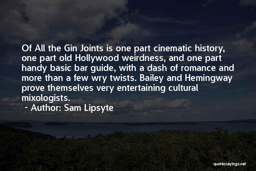 Sam Lipsyte Quotes: Of All The Gin Joints Is One Part Cinematic History, One Part Old Hollywood Weirdness, And One Part Handy Basic