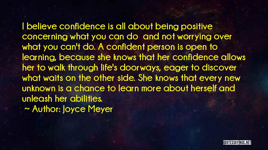 Joyce Meyer Quotes: I Believe Confidence Is All About Being Positive Concerning What You Can Do And Not Worrying Over What You Can't