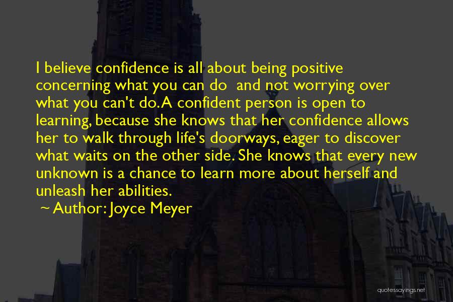 Joyce Meyer Quotes: I Believe Confidence Is All About Being Positive Concerning What You Can Do And Not Worrying Over What You Can't