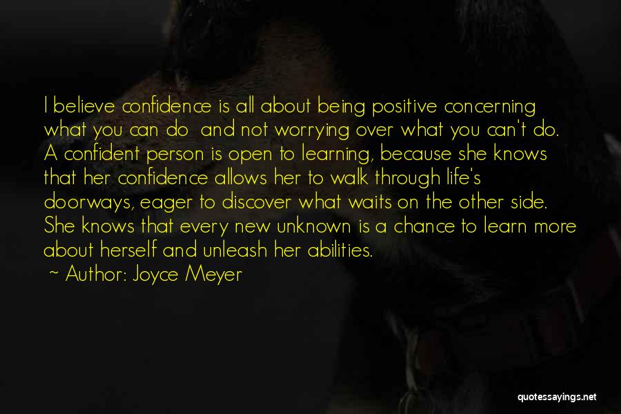 Joyce Meyer Quotes: I Believe Confidence Is All About Being Positive Concerning What You Can Do And Not Worrying Over What You Can't