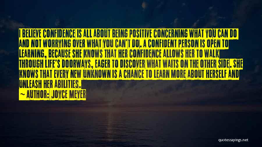 Joyce Meyer Quotes: I Believe Confidence Is All About Being Positive Concerning What You Can Do And Not Worrying Over What You Can't