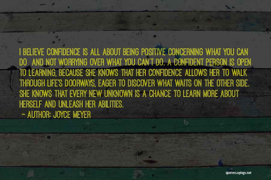 Joyce Meyer Quotes: I Believe Confidence Is All About Being Positive Concerning What You Can Do And Not Worrying Over What You Can't