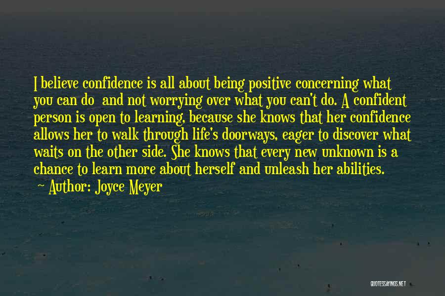 Joyce Meyer Quotes: I Believe Confidence Is All About Being Positive Concerning What You Can Do And Not Worrying Over What You Can't