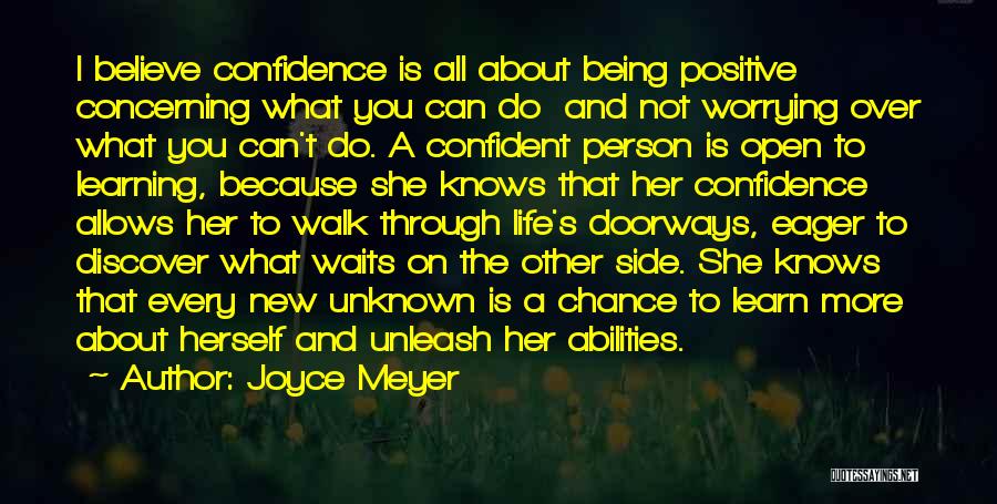 Joyce Meyer Quotes: I Believe Confidence Is All About Being Positive Concerning What You Can Do And Not Worrying Over What You Can't