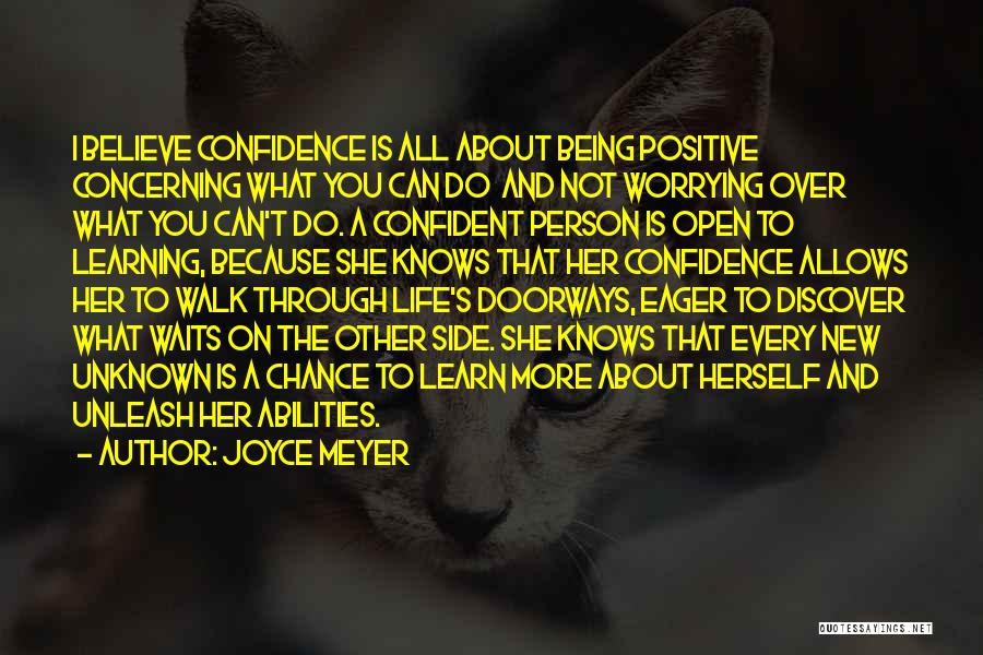 Joyce Meyer Quotes: I Believe Confidence Is All About Being Positive Concerning What You Can Do And Not Worrying Over What You Can't