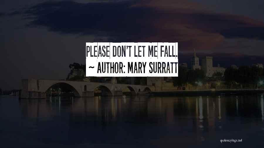 Mary Surratt Quotes: Please Don't Let Me Fall.