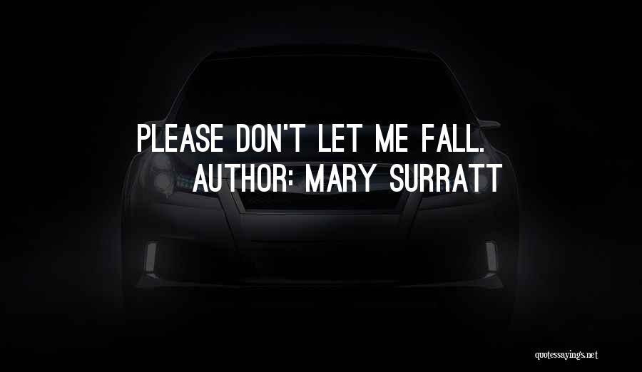 Mary Surratt Quotes: Please Don't Let Me Fall.