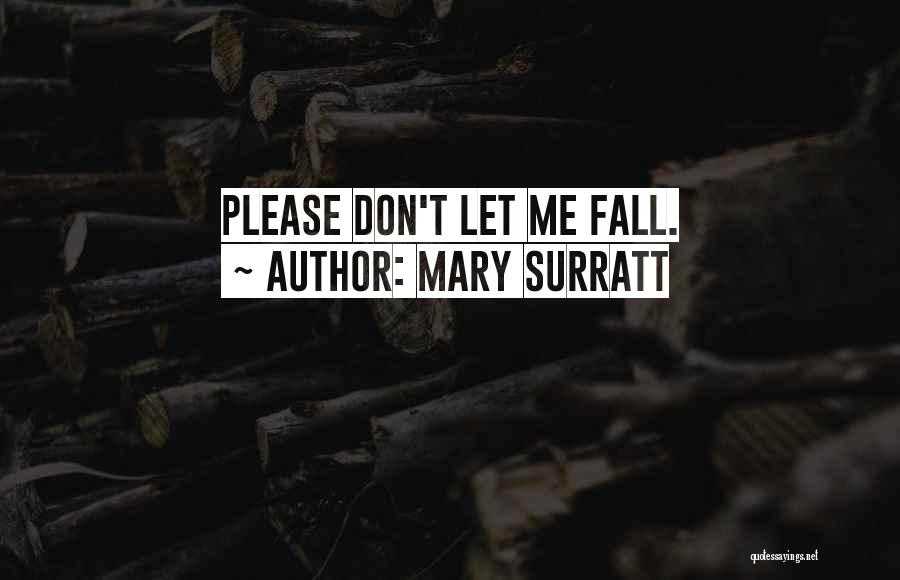 Mary Surratt Quotes: Please Don't Let Me Fall.