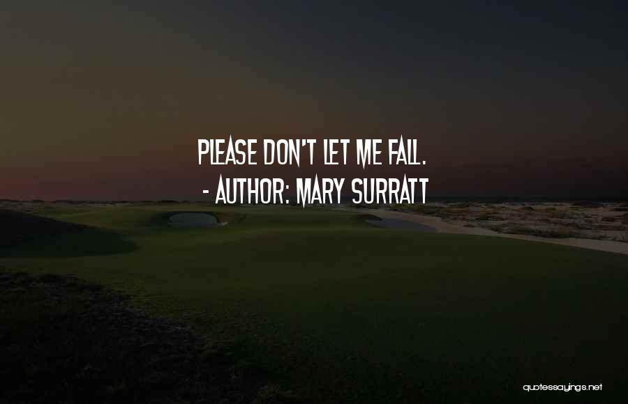 Mary Surratt Quotes: Please Don't Let Me Fall.