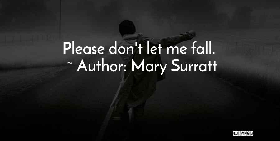 Mary Surratt Quotes: Please Don't Let Me Fall.