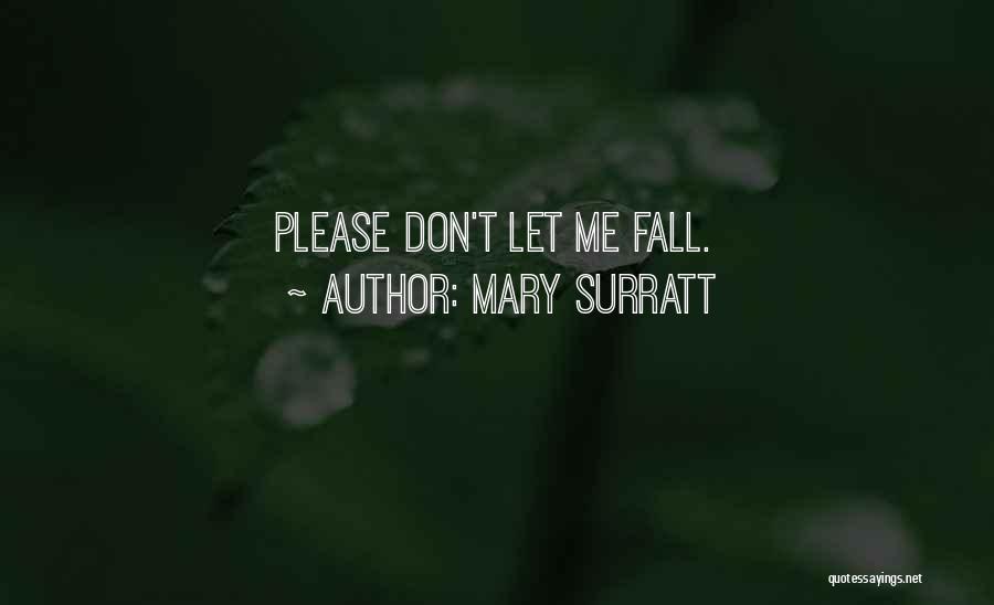 Mary Surratt Quotes: Please Don't Let Me Fall.