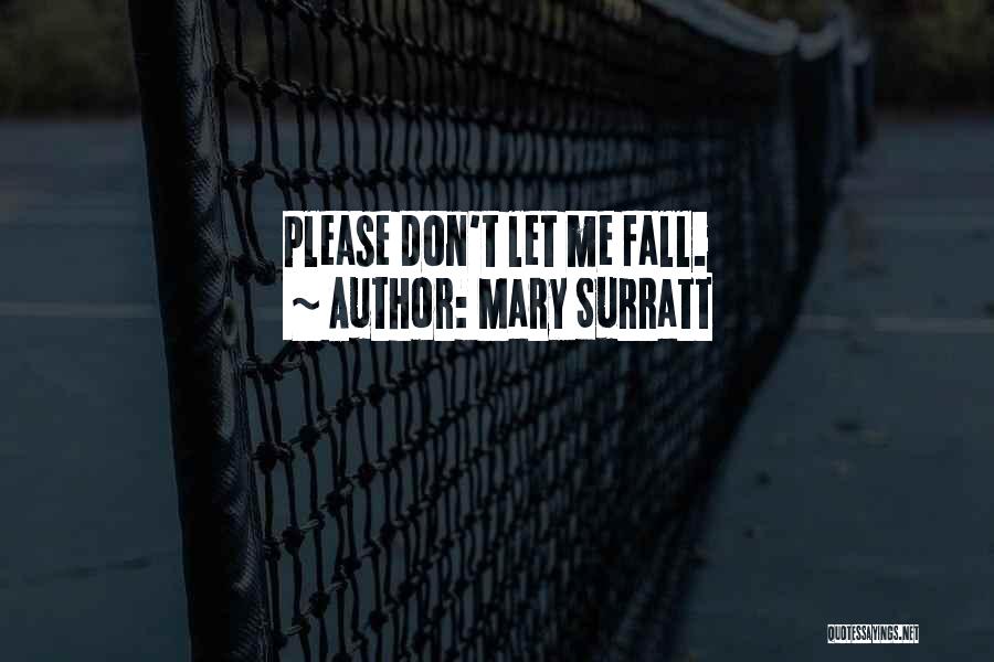 Mary Surratt Quotes: Please Don't Let Me Fall.