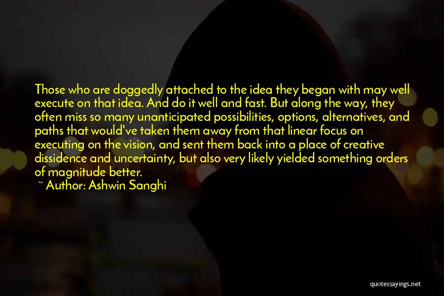 Ashwin Sanghi Quotes: Those Who Are Doggedly Attached To The Idea They Began With May Well Execute On That Idea. And Do It