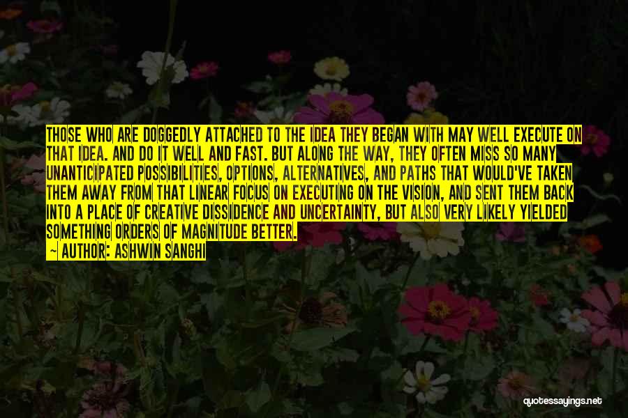 Ashwin Sanghi Quotes: Those Who Are Doggedly Attached To The Idea They Began With May Well Execute On That Idea. And Do It