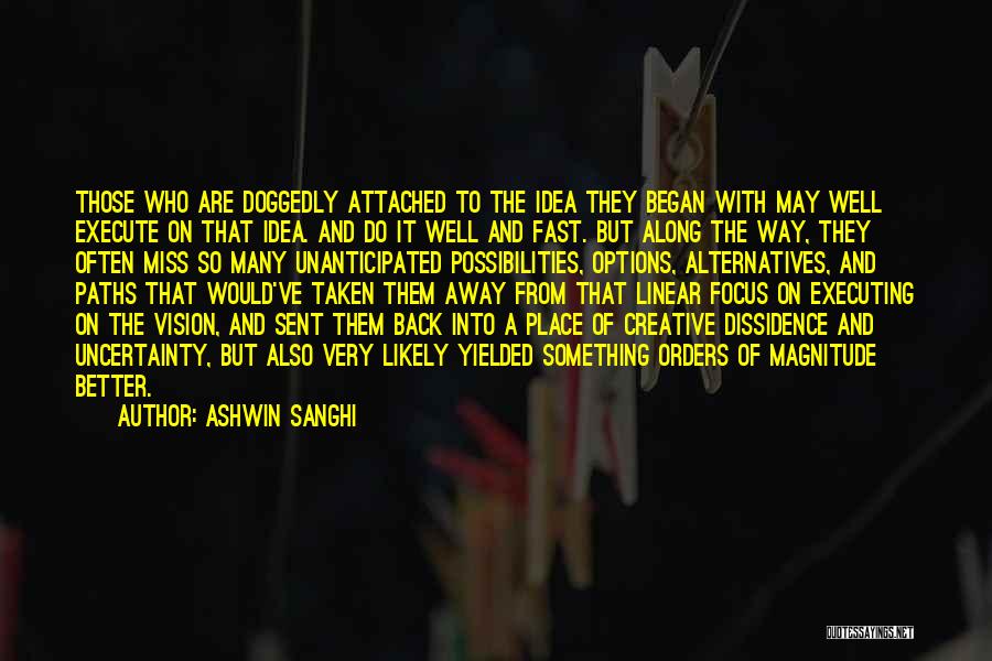 Ashwin Sanghi Quotes: Those Who Are Doggedly Attached To The Idea They Began With May Well Execute On That Idea. And Do It