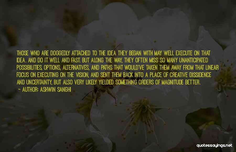 Ashwin Sanghi Quotes: Those Who Are Doggedly Attached To The Idea They Began With May Well Execute On That Idea. And Do It