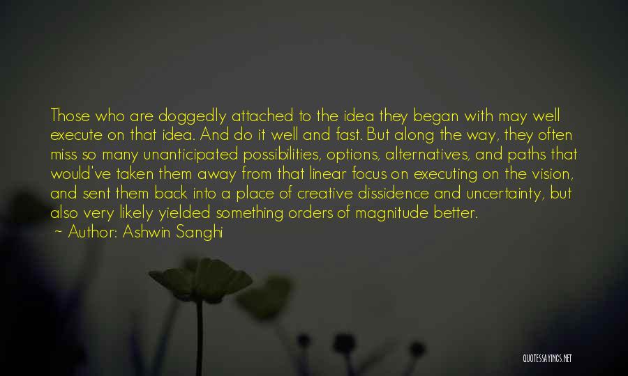 Ashwin Sanghi Quotes: Those Who Are Doggedly Attached To The Idea They Began With May Well Execute On That Idea. And Do It