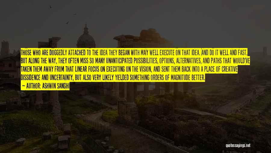 Ashwin Sanghi Quotes: Those Who Are Doggedly Attached To The Idea They Began With May Well Execute On That Idea. And Do It