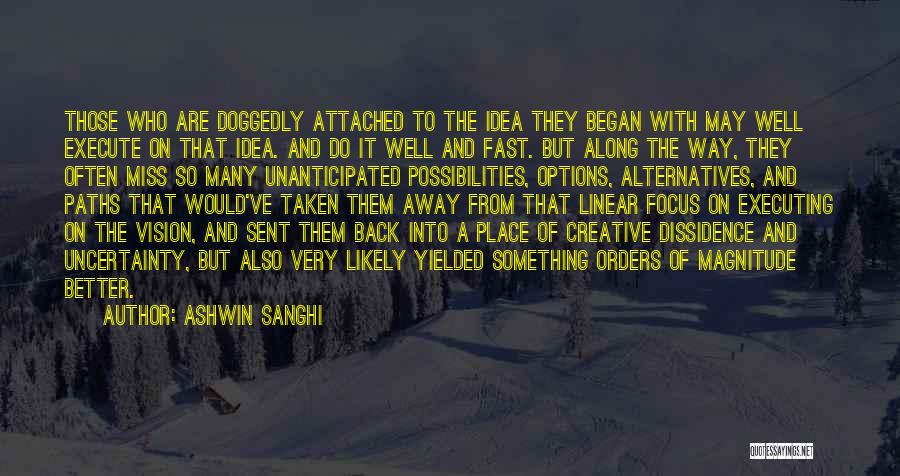 Ashwin Sanghi Quotes: Those Who Are Doggedly Attached To The Idea They Began With May Well Execute On That Idea. And Do It