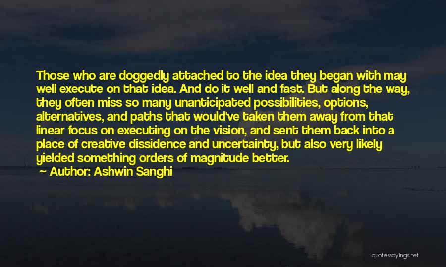 Ashwin Sanghi Quotes: Those Who Are Doggedly Attached To The Idea They Began With May Well Execute On That Idea. And Do It