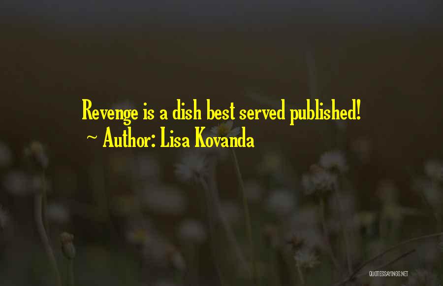 Lisa Kovanda Quotes: Revenge Is A Dish Best Served Published!