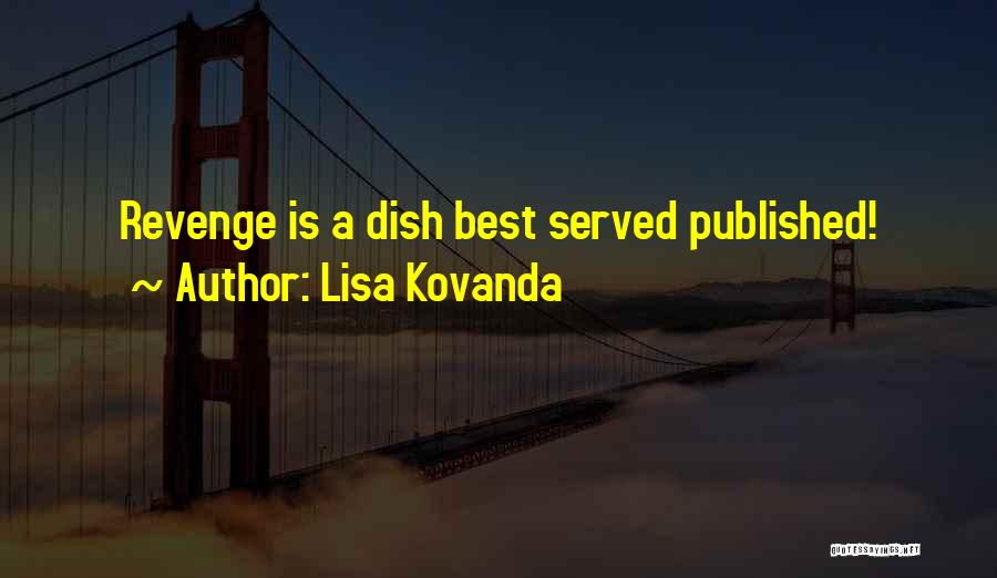 Lisa Kovanda Quotes: Revenge Is A Dish Best Served Published!