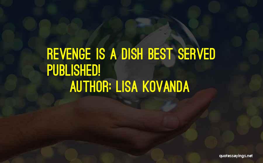 Lisa Kovanda Quotes: Revenge Is A Dish Best Served Published!