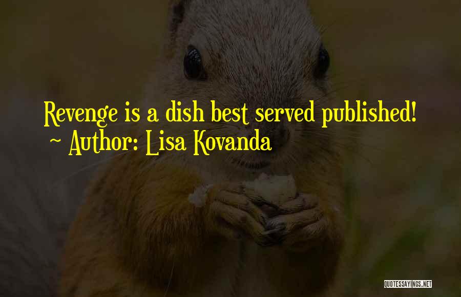 Lisa Kovanda Quotes: Revenge Is A Dish Best Served Published!