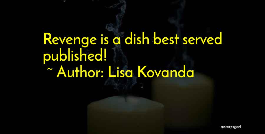 Lisa Kovanda Quotes: Revenge Is A Dish Best Served Published!