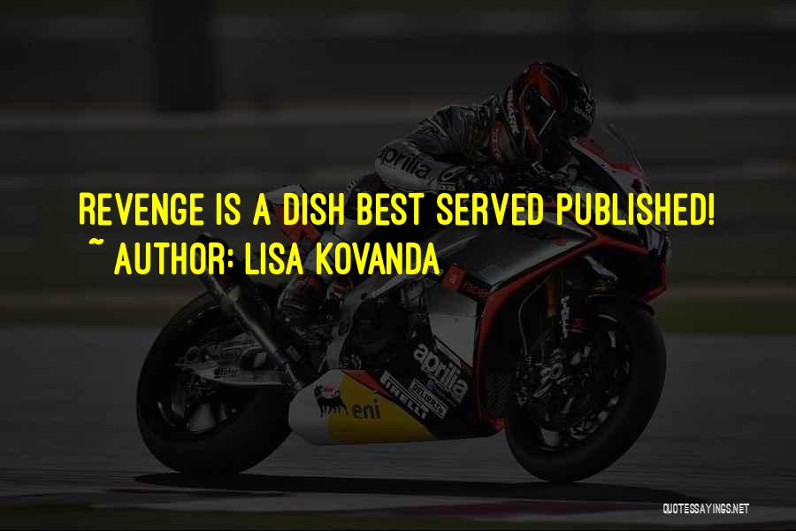 Lisa Kovanda Quotes: Revenge Is A Dish Best Served Published!