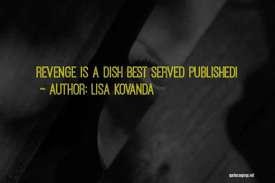 Lisa Kovanda Quotes: Revenge Is A Dish Best Served Published!