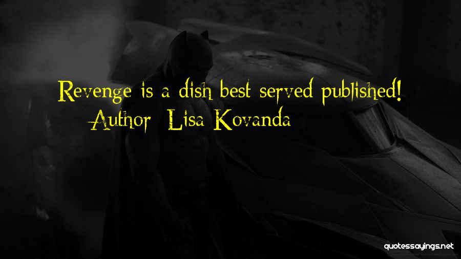 Lisa Kovanda Quotes: Revenge Is A Dish Best Served Published!