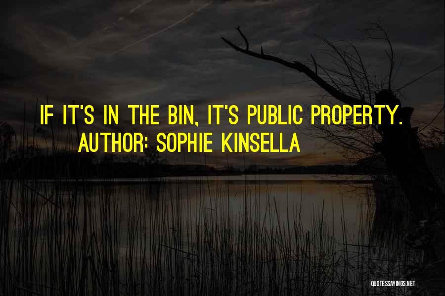 Sophie Kinsella Quotes: If It's In The Bin, It's Public Property.