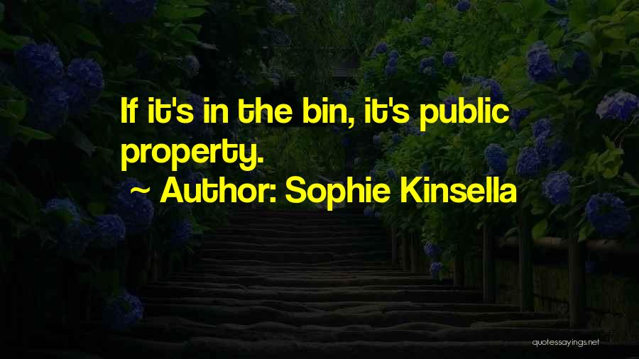 Sophie Kinsella Quotes: If It's In The Bin, It's Public Property.