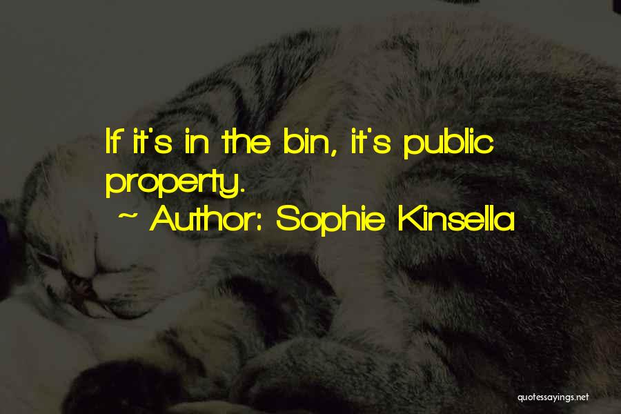 Sophie Kinsella Quotes: If It's In The Bin, It's Public Property.