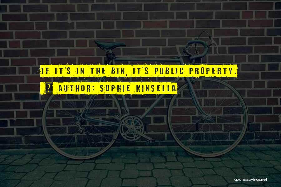 Sophie Kinsella Quotes: If It's In The Bin, It's Public Property.