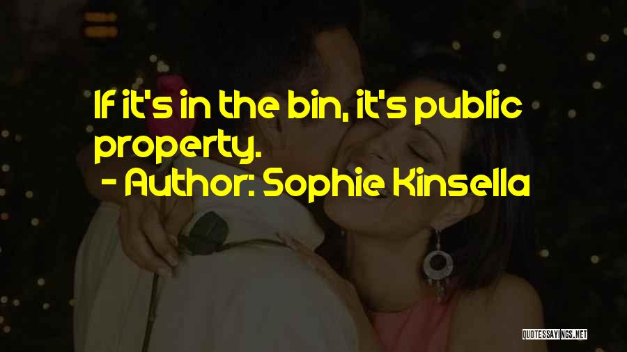 Sophie Kinsella Quotes: If It's In The Bin, It's Public Property.