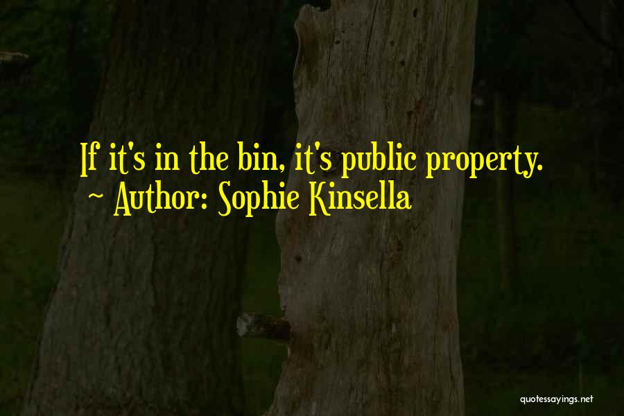 Sophie Kinsella Quotes: If It's In The Bin, It's Public Property.