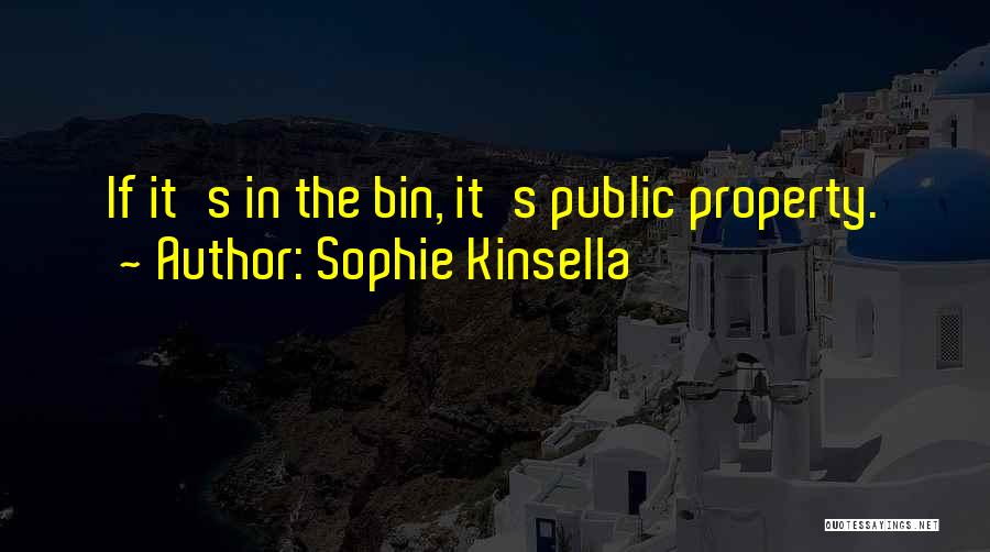 Sophie Kinsella Quotes: If It's In The Bin, It's Public Property.