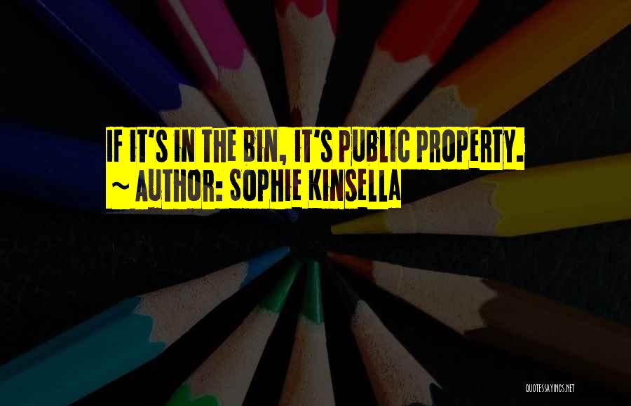 Sophie Kinsella Quotes: If It's In The Bin, It's Public Property.