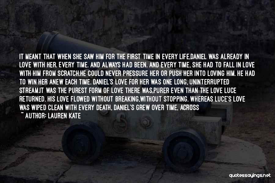 Lauren Kate Quotes: It Meant That When She Saw Him For The First Time In Every Life,daniel Was Already In Love With Her.