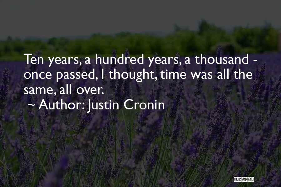 Justin Cronin Quotes: Ten Years, A Hundred Years, A Thousand - Once Passed, I Thought, Time Was All The Same, All Over.