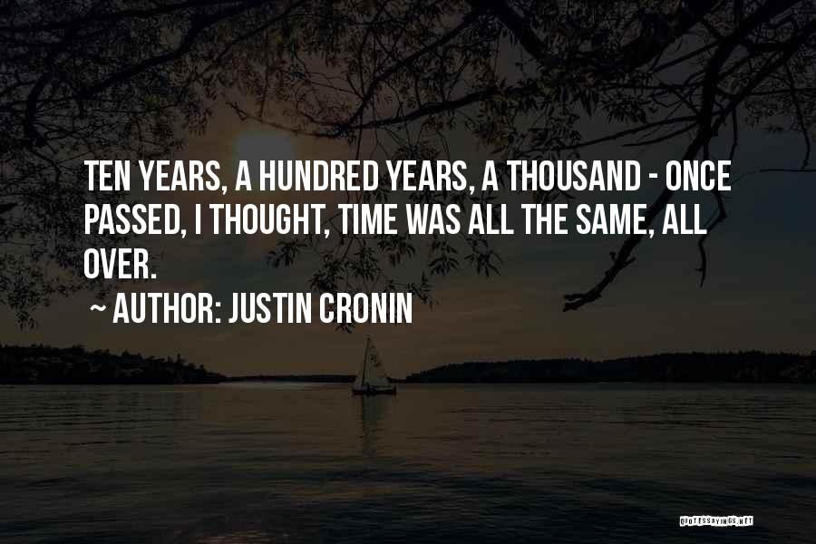 Justin Cronin Quotes: Ten Years, A Hundred Years, A Thousand - Once Passed, I Thought, Time Was All The Same, All Over.