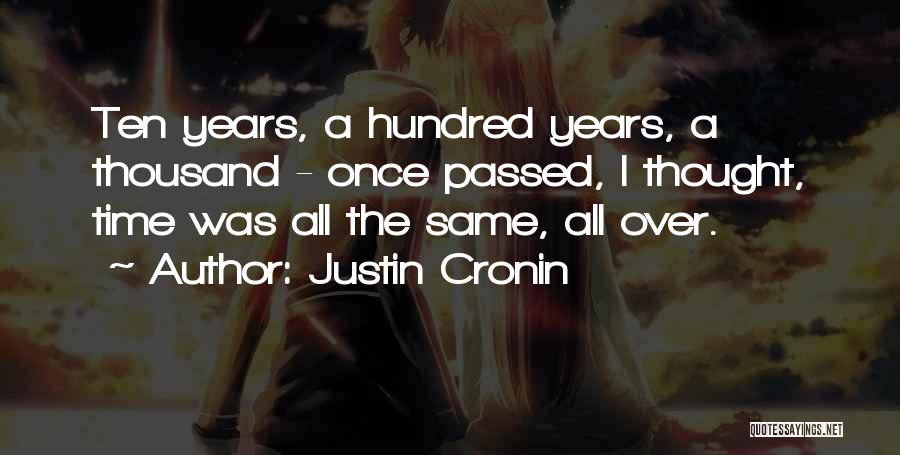 Justin Cronin Quotes: Ten Years, A Hundred Years, A Thousand - Once Passed, I Thought, Time Was All The Same, All Over.