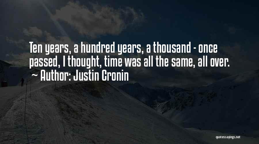 Justin Cronin Quotes: Ten Years, A Hundred Years, A Thousand - Once Passed, I Thought, Time Was All The Same, All Over.