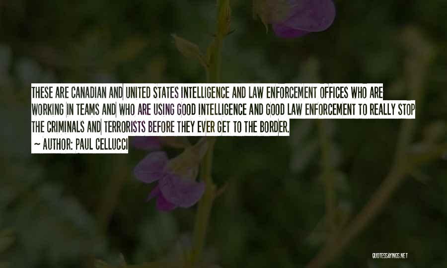 Paul Cellucci Quotes: These Are Canadian And United States Intelligence And Law Enforcement Offices Who Are Working In Teams And Who Are Using