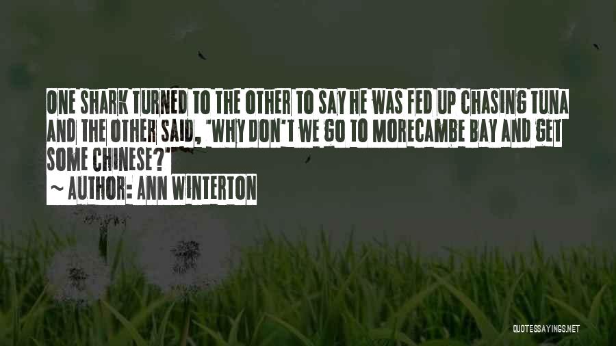 Ann Winterton Quotes: One Shark Turned To The Other To Say He Was Fed Up Chasing Tuna And The Other Said, 'why Don't