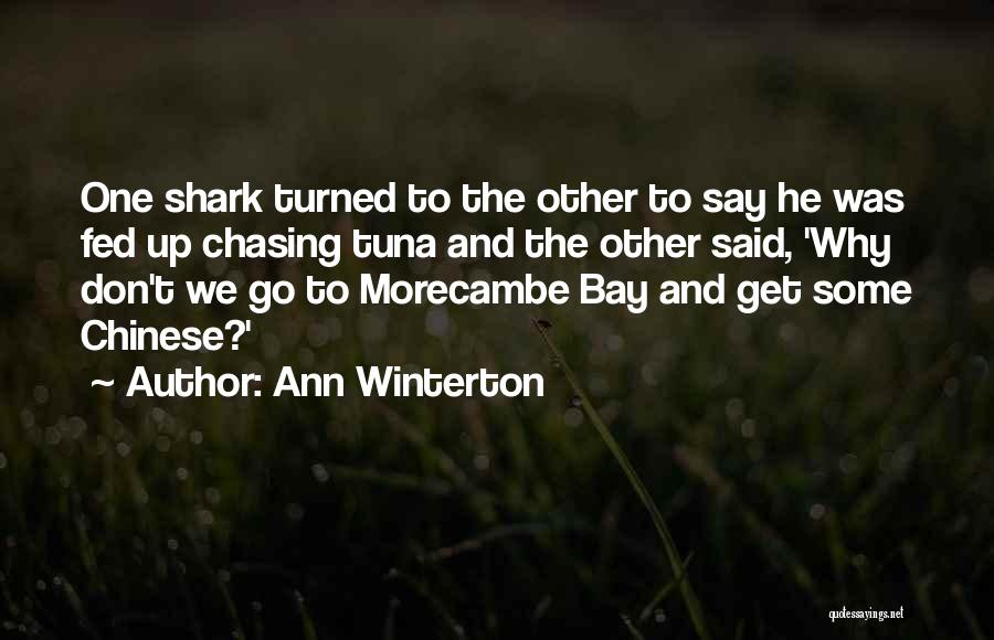 Ann Winterton Quotes: One Shark Turned To The Other To Say He Was Fed Up Chasing Tuna And The Other Said, 'why Don't