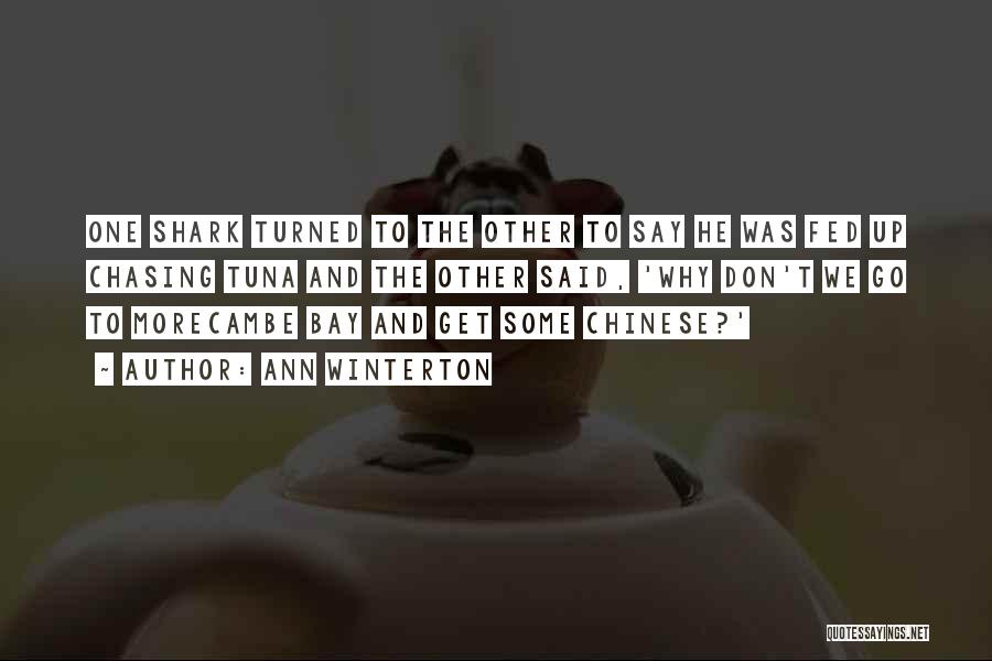 Ann Winterton Quotes: One Shark Turned To The Other To Say He Was Fed Up Chasing Tuna And The Other Said, 'why Don't