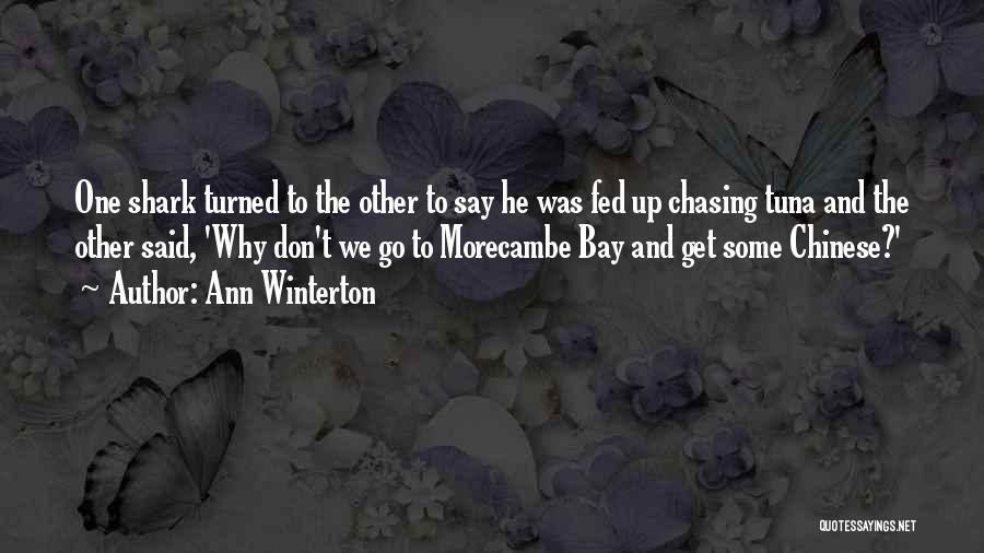 Ann Winterton Quotes: One Shark Turned To The Other To Say He Was Fed Up Chasing Tuna And The Other Said, 'why Don't